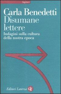 Disumane lettere. Indagini sulla cultura della nostra epoca - Carla Benedetti - copertina