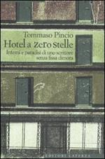 L' Hotel a zero stelle. Inferni e paradisi di uno scrittore senza fissa dimora