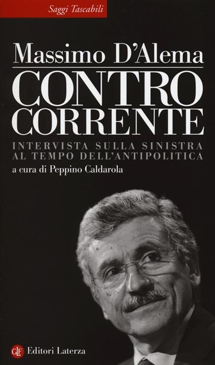 Controcorrente. Intervista sulla sinistra al tempo dell'antipolitica - Massimo D'Alema - copertina