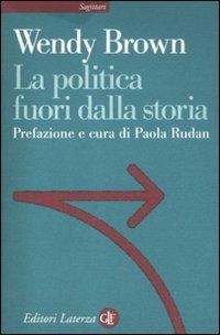 La politica fuori dalla storia - Wendy Brown - copertina