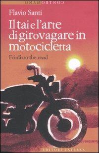 Il Tai e l'arte di girovagare in motocicletta. Friuli on the road - Flavio Santi - copertina