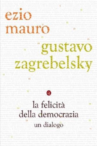 La felicità della democrazia. Un dialogo - Gustavo Zagrebelsky,Ezio Mauro - copertina