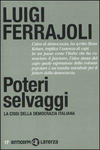 Poteri selvaggi. La crisi della democrazia italiana - Luigi Ferrajoli - copertina