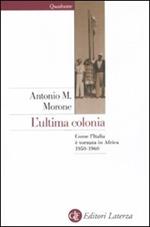 L' ultima colonia. Come l'Italia è tornata in Africa 1950-1960