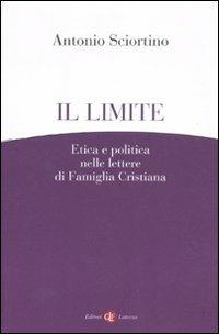 Il limite. Etica e politica nelle lettere di Famiglia Cristiana - Antonio Sciortino - copertina