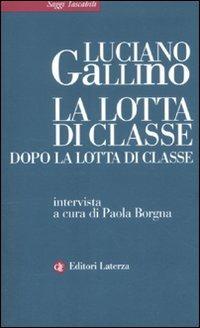 La lotta di classe dopo la lotta di classe - Luciano Gallino,Paola Borgna - copertina