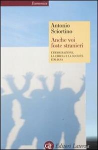Libro Anche voi foste stranieri. L'immigrazione, la Chiesa e la società italiana Antonio Sciortino