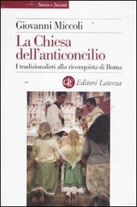 La Chiesa dell'anticoncilio. I tradizionalisti alla riconquista di Roma - Giovanni Miccoli - copertina