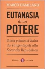 Eutanasia di un potere. Storia politica d'Italia da Tangentopoli alla Seconda Repubblica