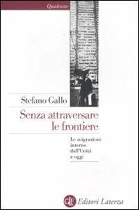 Senza attraversare le frontiere. Le migrazioni interne dall'Unità a oggi - Stefano Gallo - copertina