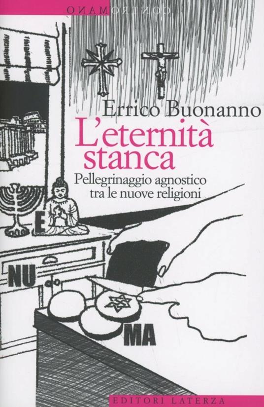 L' eternità stanca. Pellegrinaggio agnostico tra le nuove religioni - Errico Buonanno - copertina