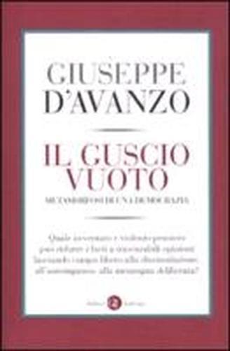 Il guscio vuoto. Metamorfosi di una democrazia - Giuseppe D'Avanzo - 2