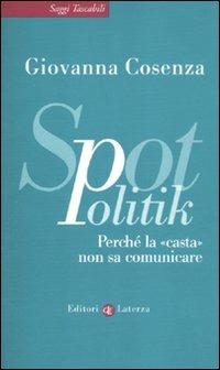 SpotPolitik. Perché la «casta» non sa comunicare - Giovanna Cosenza - copertina