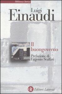 Il buongoverno. Saggi di economia e politica (1897-1954) - Luigi Einaudi - copertina