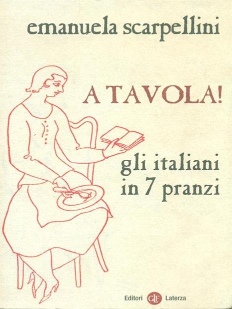 A tavola! Gli italiani in 7 pranzi - Emanuela Scarpellini - copertina