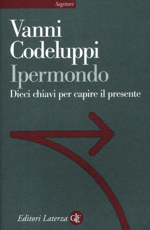 Ipermondo. Dieci chiavi per capire il presente - Vanni Codeluppi - copertina
