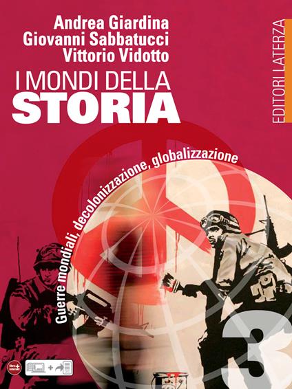 I mondi della Storia. vol. 3. Guerre mondiali, decolonizzazione, globalizzazione - Giardina Andrea,Giovanni Sabbatucci,Vittorio Vidotto - ebook