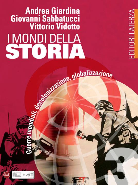 I mondi della Storia. vol. 3. Guerre mondiali, decolonizzazione, globalizzazione - Giardina Andrea,Giovanni Sabbatucci,Vittorio Vidotto - ebook