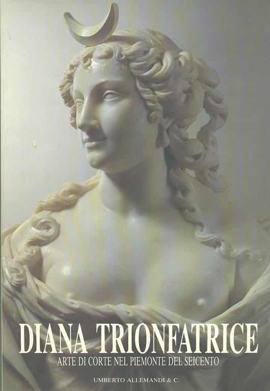 Diana trionfatrice - Michela Di Macco,Giovanni Romano - copertina