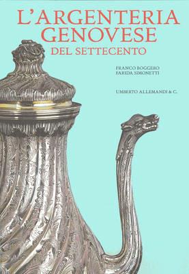 L' argenteria genovese del Settecento - Farida Simonetti,Franco Boggero - copertina