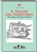 Il valore del territorio. Primo rapporto sugli ecomusei in Piemonte. Ediz. illustrata