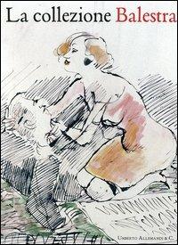 La collezione Balestra. Catalogo generale. Ediz. illustrata - copertina
