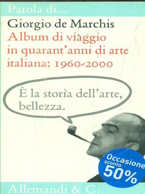 Album di viaggio in quarant'anni di arte italiana - Giorgio De Marchis -  Libro - Allemandi - Parola di