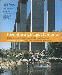 Inventare gli spostamenti. Storia e immagini dell'autostrada Torino-Savona-Inventing movement. History and images of the A6 motorway. Catalogo della mostra - Michele Bonino,Massimo Moraglio - copertina