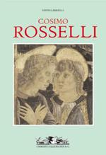 Cosimo Rosselli. Catalogo ragionato. Ediz. illustrata