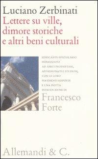 Lettere su ville, dimore storiche e altri beni culturali ad amici proprietari, appassionati e studiosi, e loro pertinenti risposte - Luciano Zerbinati - copertina