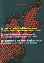 La città sostenibile del Mediterraneo. Conoscere il passato e il presente per costruire il futuro. Ediz. italiana, francese e inglese