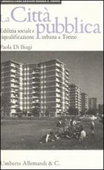 La città pubblica. Edilizia sociale e riqualificazione urbana a Torino