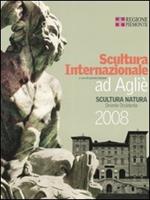 Scultura internazionale ad Agliè. Catalogo della mostra (Torino, 1 giugno-12 ottobre 2008). Ediz. italiana e inglese