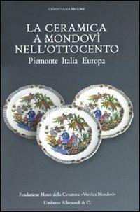 La ceramica a Mondovì nell'Ottocento. Piemonte Italia Europa - Cristina Fissore - copertina