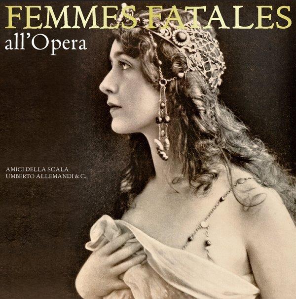 Femmes fatales all'opera. Ediz. illustrata