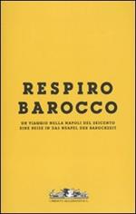Respiro Barocco. Un viaggio nella Napoli del Seicento-Eine reise in das Neapel der Barockzeit. Catalogo della mostra. Con DVD. Vol. 1