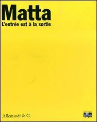 Sebastian Matta. L'entrée est à la sortie. Catalogo della mostra (Lugano, 10 ottobre 2009-10 gennaio 2010) - copertina