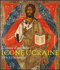 L' epoca d'oro delle icone ucraine. XVI-XVIII secolo. Catalogo della mostra (Ancona, 3 marzo-9 maggio 2010) - copertina