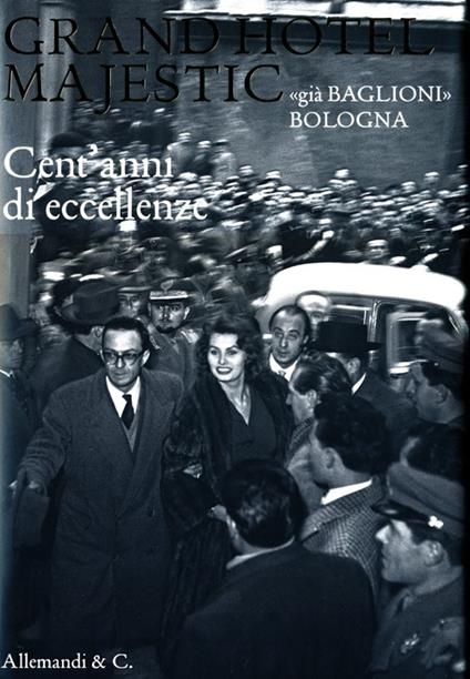 Grand Hotel Majestic «già Baglioni» Bologna. Cent'anni di eccellenze Ediz. italia e inglese - copertina