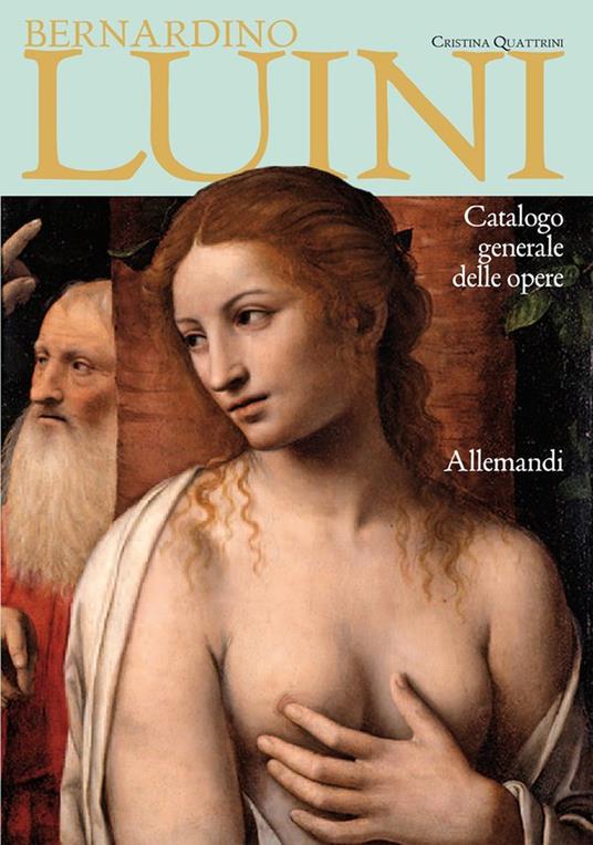 Bernardino Luini. Catalogo generale alle opere. Ediz. a colori - Cristina Quattrini - copertina