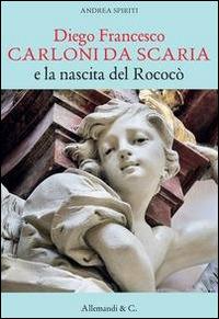 Diego Francesco Carloni di Scarica e la nascita del Rococò - Andrea Spiriti - copertina