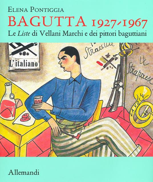 Bagutta 1927-1967. Le Liste di Vellani Marchi e dei pittori baguttiani. Ediz. illustrata - Elena Pontiggia - copertina