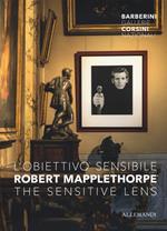 Robert Mapplethorpe. L'obiettivo sensibile- The sensitive lens. Catalogo della mostra (Roma, 15 marzo-6 ottobre 2019). Ediz. illustrata