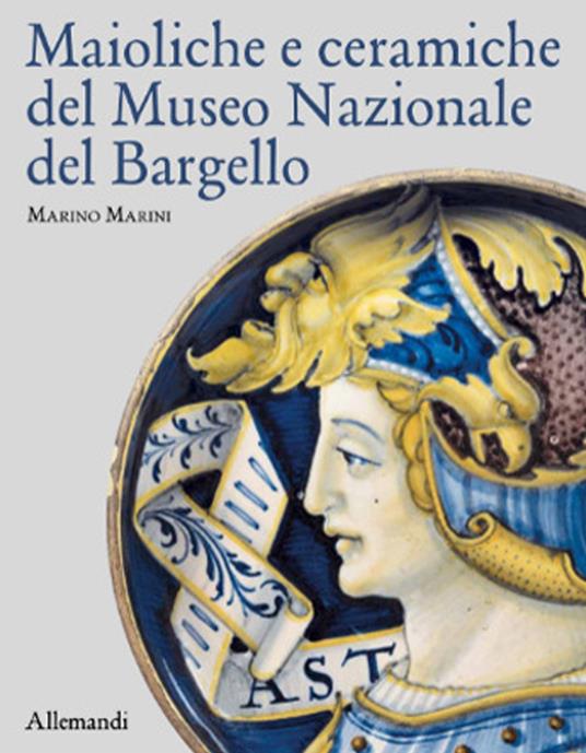 Maioliche e ceramiche del Museo nazionale del Bargello. Ediz. a colori - Marino Marini - copertina