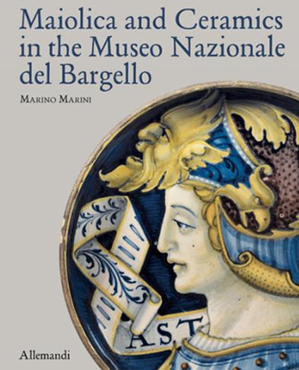 Maiolica and Ceramics in the Museo Nazionale del Bargello. Ediz. a colori - Marino Marini - copertina