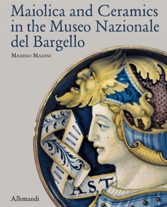 Maiolica and Ceramics in the Museo Nazionale del Bargello. Ediz. a colori - Marino Marini - copertina