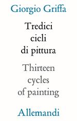 13 cicli di pittura-Thirteen cycles of painting. Ediz. a colori