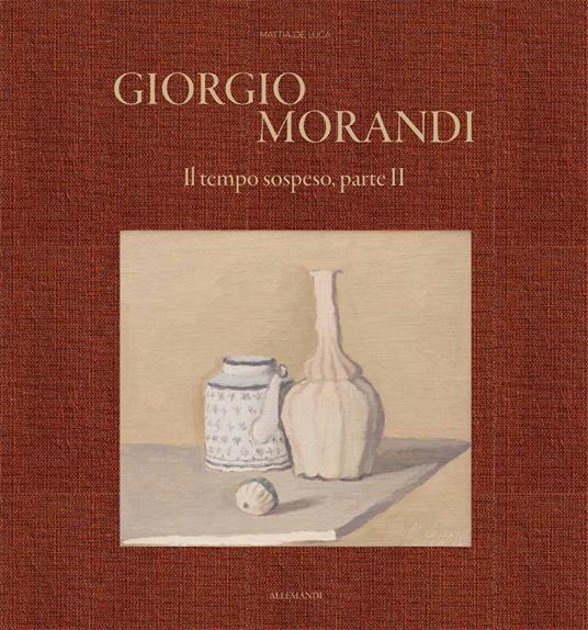 Giorgio Morandi. Il tempo sospeso, parte II. Ediz. italiana e inglese - copertina