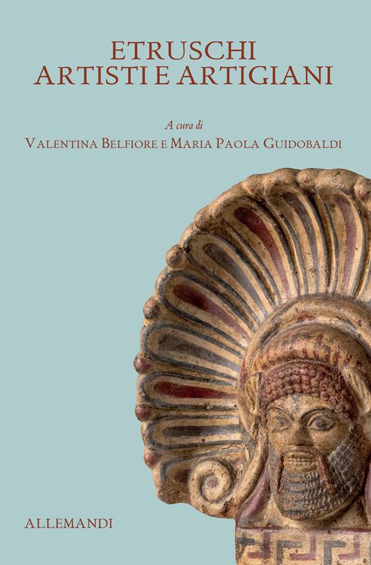 Antichi Etruschi: artisti e artigiani. Ediz. illustrata - copertina