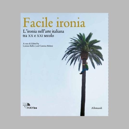 Facile ironia. L'ironia nell'arte italiana tra XX e XXI secolo. Catalogo della mostra (Bologna, 6 febbraio-7 settembre 2025). Ediz. illustrata - copertina